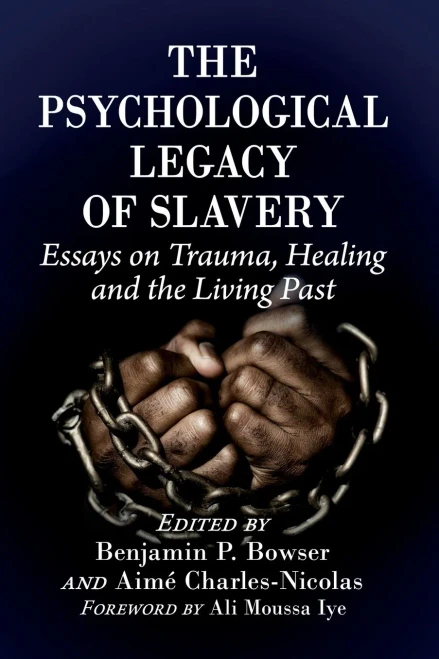 The Psychological Legacy Of Slavery: Essays On Trauma, Healing And The Living Past