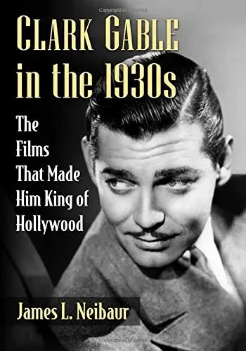 Clark Gable In The 1930S: The Films That Made Him King Of Hollywood