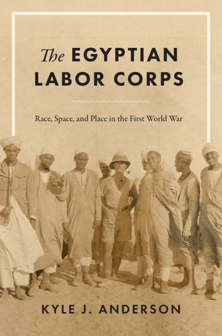 The Egyptian Labor Corps: Race, Space, And Place In The First World War