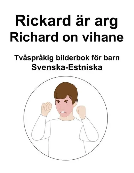 Svenska-Estniska Rickard är arg / Richard on vihane Tvåspråkig bilderbok för barn