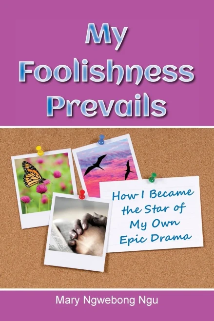 My Foolishness Prevails: How I Became The Star Of My Own Epic Drama