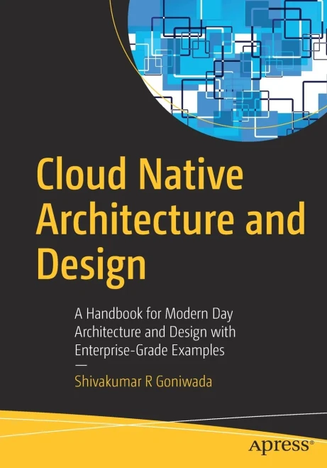 Cloud Native Architecture And Design: A Handbook For Modern Day Architecture And Design With Enterprise-Grade Examples