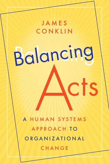Balancing Acts: A Human Systems Approach To Organizational Change