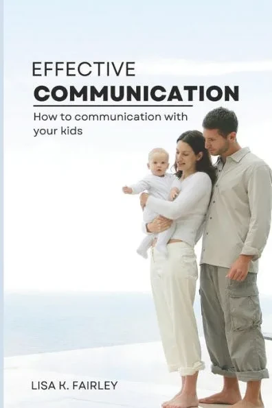Effective Communication: How to Talk to Kids