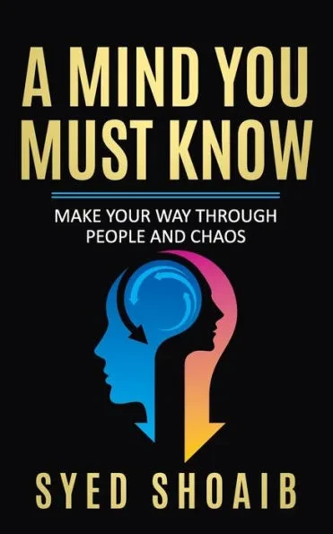 A Mind You Must Know: Make Your Way Through People And Chaos