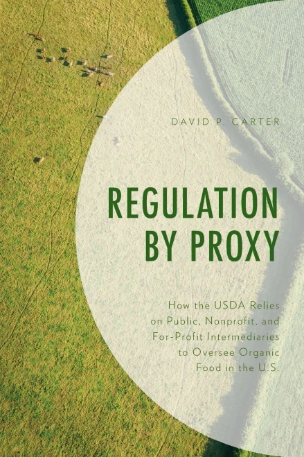 Regulation By Proxy: How The Usda Relies On Public, Nonprofit, And For-Profit Intermediaries To Oversee Organic Food In The U.S.