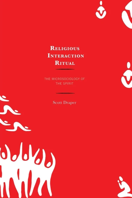 Religious Interaction Ritual: The Microsociology Of The Spirit