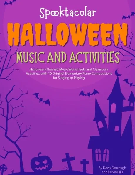 Spooktacular Halloween Music and Activities: Halloween-Themed Music Worksheets and Classroom Activities with 10 Original Elementary Piano Compositions