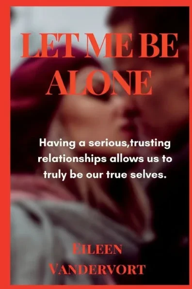 Let Me Be Alone: Having a serious, trusting relationship allows us to truly be our true selves.