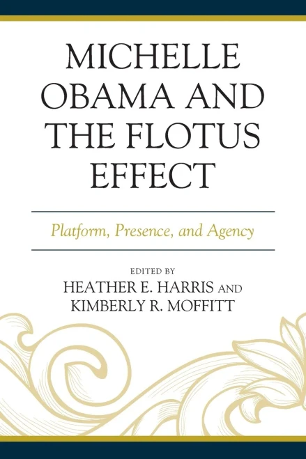 Michelle Obama And The Flotus Effect: Platform, Presence, And Agency (Race, Representation, And American Political Institutions)