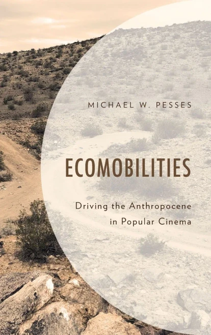 Ecomobilities: Driving The Anthropocene In Popular Cinema (Environment And Society)