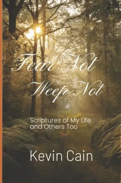 Fear Not, Weep Not: Scriptures of My Life and Others Too