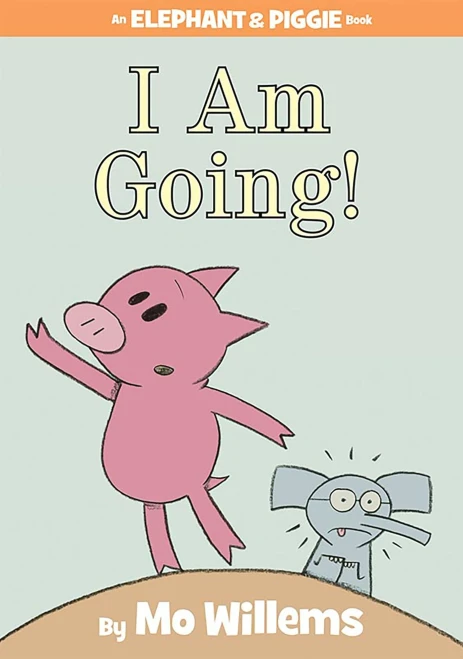 I Am Going! (An Elephant and Piggie Book)