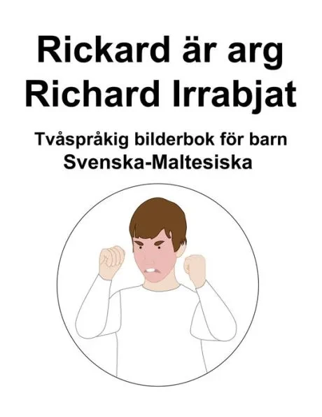 Svenska-Maltesiska Rickard är arg / Richard Irrabjat Tvåspråkig bilderbok för barn