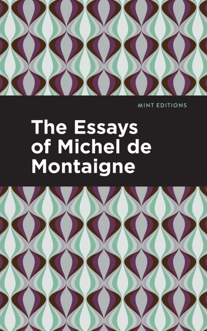 The Essays Of Michel De Montaigne (Mint Editions)