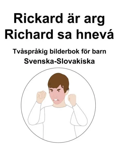 Svenska-Slovakiska Rickard Ã¤r arg / Richard sa hnevÃ¡ TvÃ¥sprÃ¥kig bilderbok fÃ¶r barn