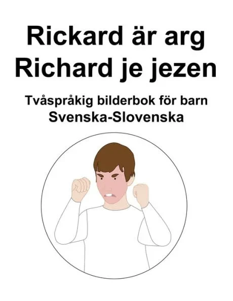 Svenska-Slovenska Rickard Ã¤r arg / Richard je jezen TvÃ¥sprÃ¥kig bilderbok fÃ¶r barn
