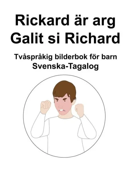 Svenska-Tagalog Rickard Ã¤r arg / Galit si Richard TvÃ¥sprÃ¥kig bilderbok fÃ¶r barn