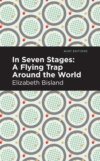 In Seven Stages: A Flying Trap Around The World (Mint Editions)