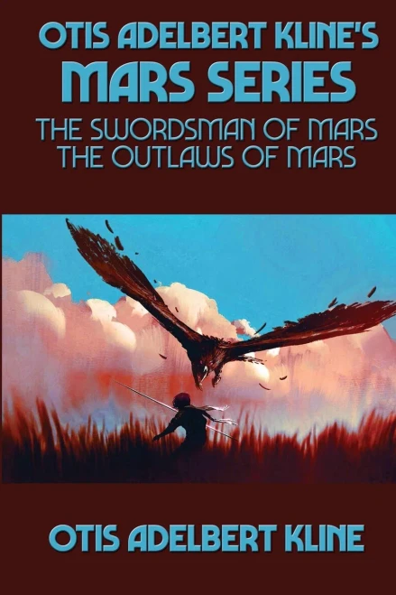 Otis Adelbert Kline'S Mars Series: The Swordsman Of Mars, The Outlaws Of Mars