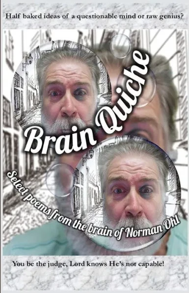 Brain Quiche: Select Poems From The Brain Of Norman Ohl