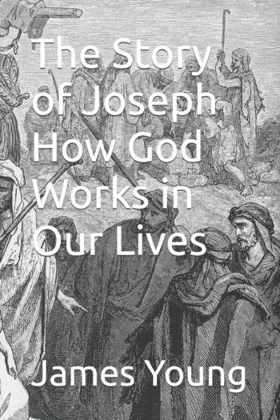 The Story of Joseph How God Works in Our Lives