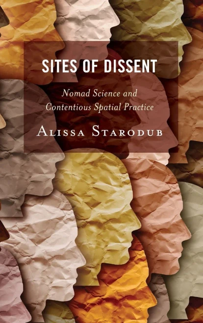 Sites Of Dissent: Nomad Science And Contentious Spatial Practice (Creative Interventions In Global Politics)