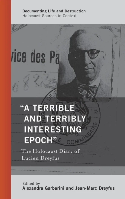 A Terrible And Terribly Interesting Epoch: The Holocaust Diary Of Lucien Dreyfus (Documenting Life And Destruction: Holocaust Sources In Context)