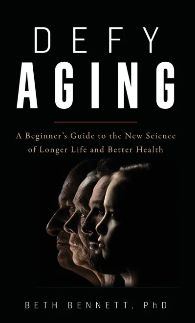 Defy Aging: A Beginner'S Guide To The New Science Of Longer Life And Better Health