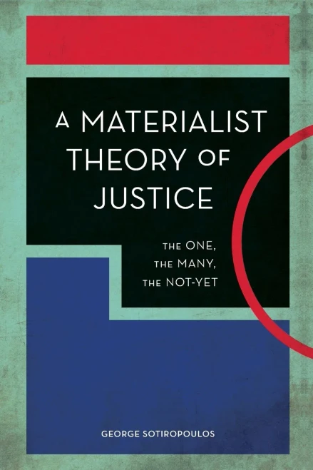 A Materialist Theory Of Justice: The One, The Many, The Not-Yet (Experiments/On The Political)