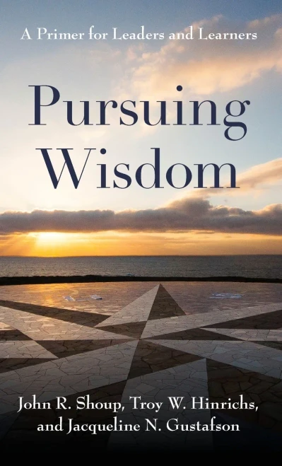 Pursuing Wisdom: A Primer For Leaders And Learners