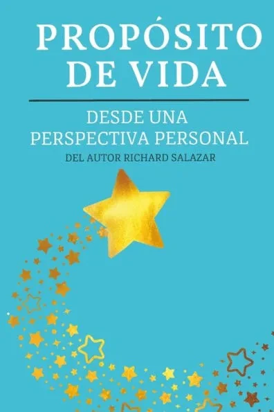 PropÃ³sito de vida: Desde una perspectiva personal del autor Richard Salazar