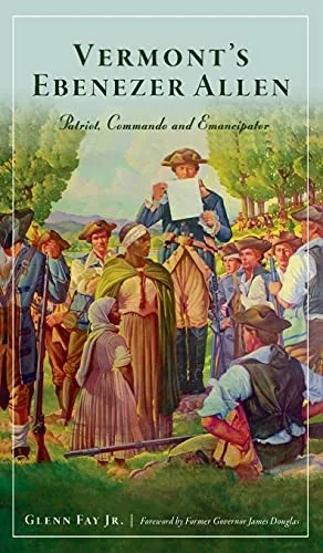 Vermont'S Ebenezer Allen: Patriot, Commando And Emancipator