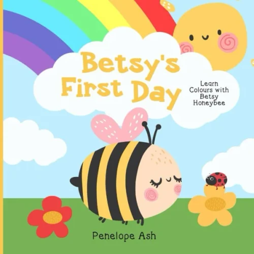 Betsy's First Day: Learn colours with Betsy Honeybee