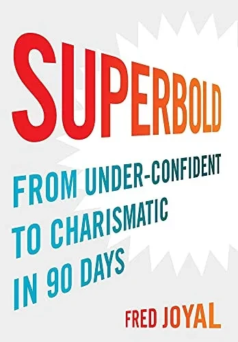 Superbold: From Under-Confident To Charismatic In 90 Days