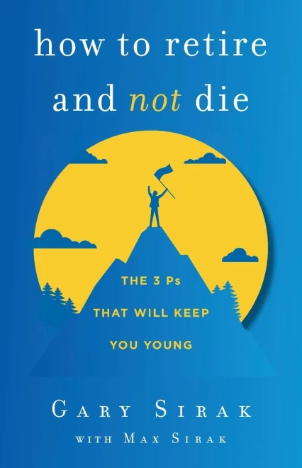 How To Retire And Not Die: The 3 Ps That Will Keep You Young