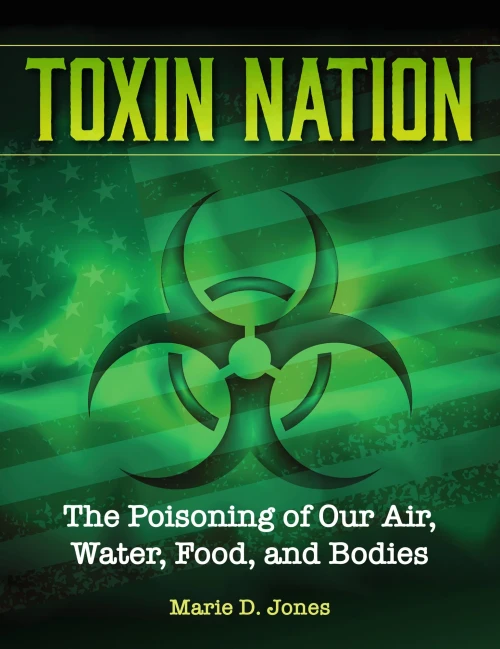 Toxin Nation: The Poisoning Of Our Air, Water, Food, And Bodies