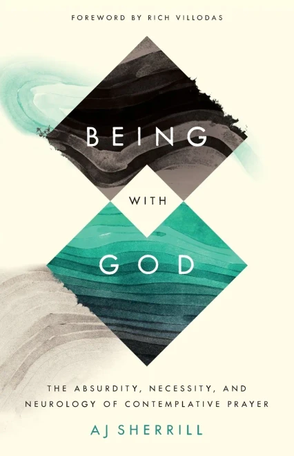 Being With God: The Absurdity, Necessity, And Neurology Of Contemplative Prayer
