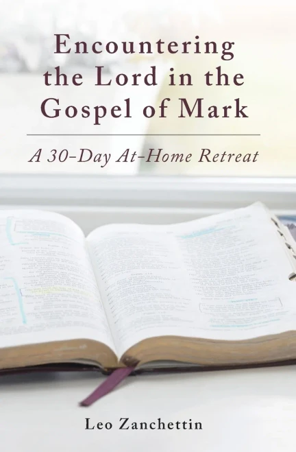 Encountering The Lord In The Gospel Of Mark: A 30-Day At-Home Retreat