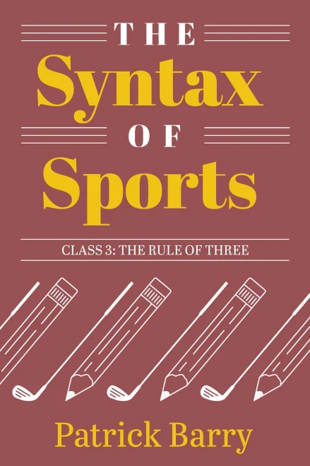 The Syntax Of Sports, Class 3: The Rule Of Three