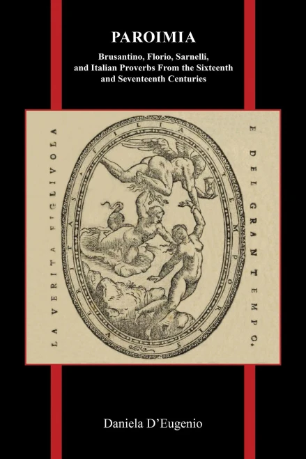 Paroimia: Brusantino, Florio, Sarnelli, And Italian Proverbs From The Sixteenth And Seventeenth Centuries (Purdue Studies In Romance Literatures, 83)