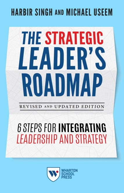 The Strategic Leader'S Roadmap, Revised And Updated Edition: 6 Steps For Integrating Leadership And Strategy