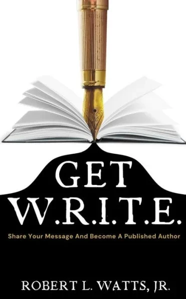 Get W.R.I.T.E.: Share Your Message and Become A Published Author