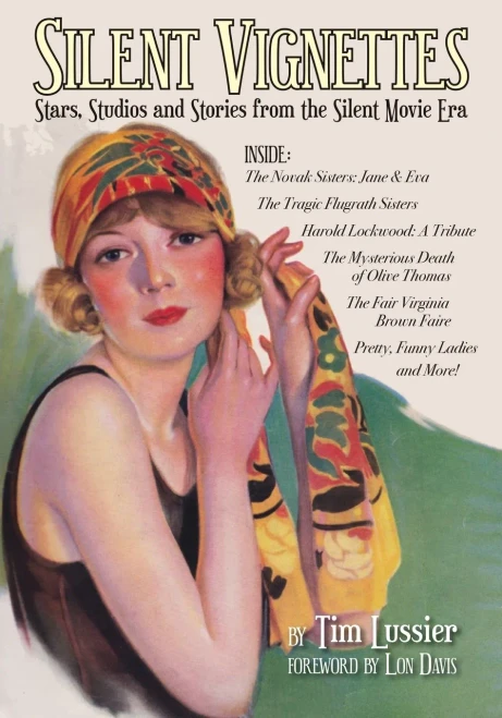 Silent Vignettes: Stars, Studios And Stories From The Silent Movie Era