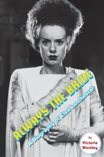 Always The Bride: A Biography Of Elsa Lanchester