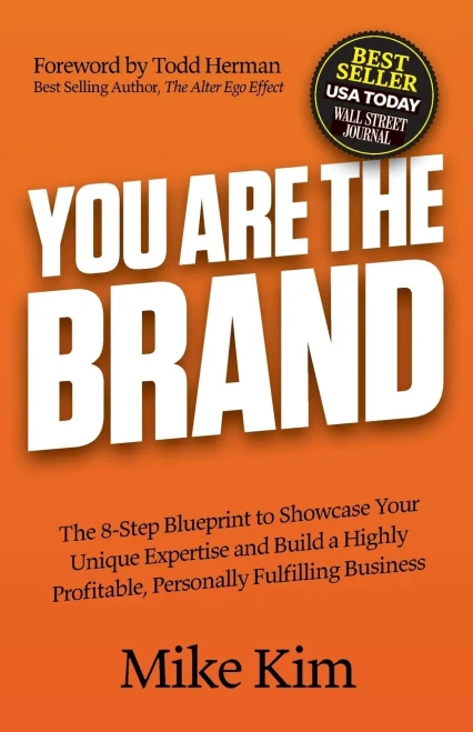 You Are The Brand: The 8-Step Blueprint To Showcase Your Unique Expertise And Build A Highly Profitable, Personally Fulfilling Business