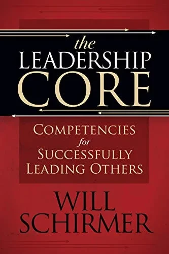 The Leadership Core: Competencies For Successfully Leading Others