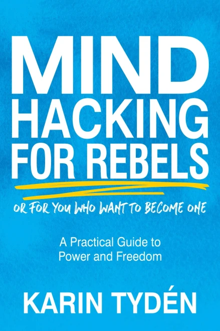Mind Hacking For Rebels: A Practical Guide To Power And Freedom