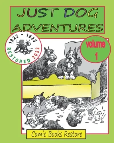 JUST DOG ADVENTURES, Volume 1: From 1922 - 1923, Restored 2022