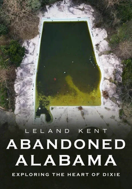 Abandoned Alabama: Exploring The Heart Of Dixie (America Through Time)